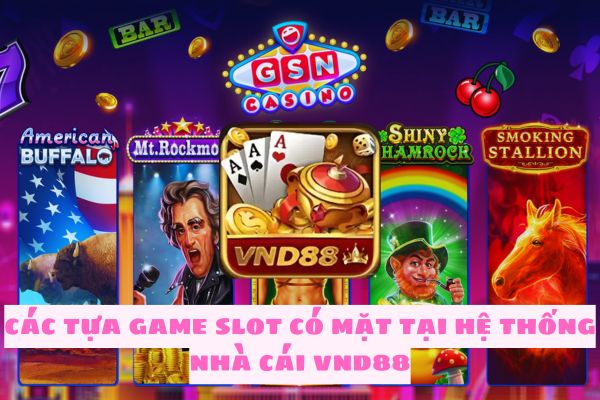 Top các tựa game slot hấp dẫn có trong hệ thống vnd88.jpg