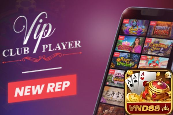 Cơ hội vàng cho vip club vnd88 lên ngôi thể hiện đẳng cấp